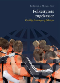 Title: Folkestyrets rugekasser: Frivillige foreninger og folkestyre, Author: Michael Böss
