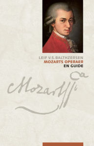 Title: Mozarts operaer: En guide, Author: Leif V.S. Balthzersen