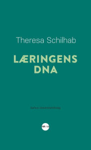 Title: Læringens DNA, Author: Theresa Schilhab