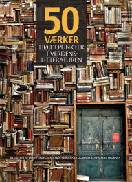 Title: 50 værker: Højdepunkter i verdenslitteraturen, Author: Jakob Ladegaard