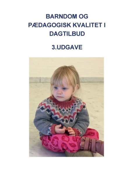 Barndom og pædagogisk kvalitet i dagtilbud: 3. reviderede udgave. 2. oplag