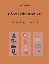 Title: HÃ¯Â¿Â½rdt Fedt HÃ¯Â¿Â½rdt 1.G: Tre vilde Ã¯Â¿Â½r med gym og sport, Author: Lise Kissmeyer
