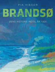 Title: Brandsø: Øens historie indtil år 1900, Author: Pia Viscor