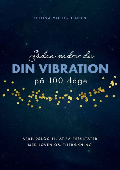 Sådan ændrer du dine vibrationer på 100 dage: Arbejdsbog til at få resultater med Loven om Tiltrækning