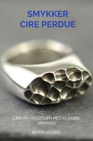 Title: Smykker - Cire Perdue: Lær om processen med at støbe smykker, Author: Bo Kalvslund