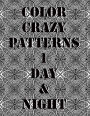 Color Crazy Patterns 1 Day & Night: Kaleido Patterns Adult Coloring