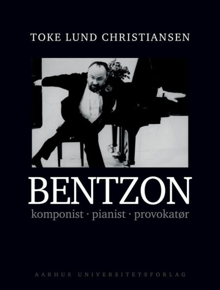 Bentzon: Komponist, pianist, provokatør