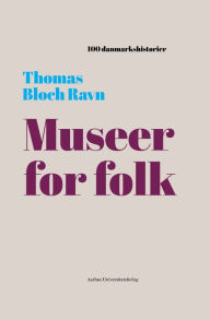 Title: Museer for folk: 1909, Author: Thomas Bloch Ravn