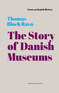 Title: The Story of Danish Museums: 1909, Author: Thomas Bloch Ravn