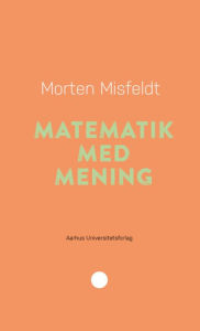 Title: Matematik med mening, Author: Morten Misfeldt