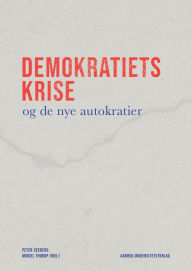 Title: Demokratiets krise og de nye autokratier, Author: Peter Seeberg