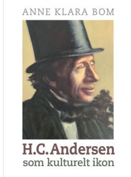 Title: H.C. Andersen som kulturelt ikon, Author: Anne Klara Bom