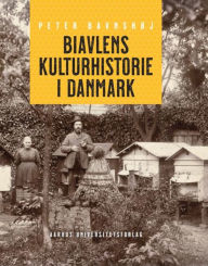 Title: Biavlens kulturhistorie i Danmark, Author: Peter Bavnshøj