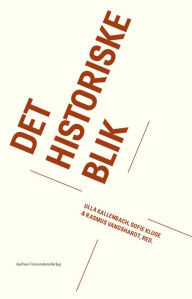 Title: Det historiske blik, Author: Ulla Kallenbach