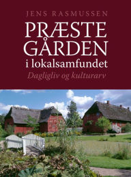 Title: Præstegården i lokalsamfundet: Dagligliv og kulturarv, Author: Jens Rasmussen