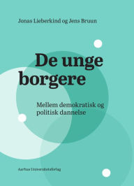 Title: De unge borgere: Mellem demokratisk og politisk dannelse, Author: Jens Bruun