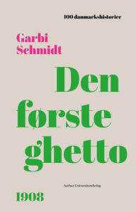Title: Den første ghetto: 1908, Author: Garbi Schmidt