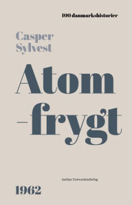 Title: Atomfrygt: 1962, Author: Casper Sylvest