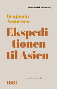 Title: Ekspeditionen til Asien: 1618, Author: Benjamin Asmussen