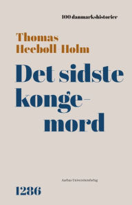 Title: Det sidste kongemord: 1286, Author: Thomas Heebøll-Holm