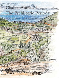 Title: Chalkis Aitolias I: The Prehistoric Periods, Author: Soren Dietz