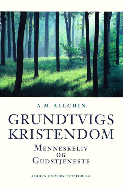 Grundtvigs kristendom: Menneskeliv og gudstjeneste