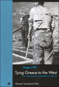 Title: Tying Greece to the West: US-West German-Greek Relations 1949-74, Author: Mogens Pelt