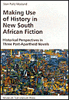 Title: Making Use of History in New South African Fiction: Historical Perspectives in Three Post-Apartheid Novels, Author: Sten Pultz Moslund