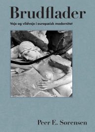 Title: Brudflader: Veje og vildveje i europæisk modernitet, Author: Peer E. Sørensen