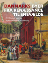 Title: Danmarks byer fra renæssance til enevælde, Author: Mikkel Leth Jespersen