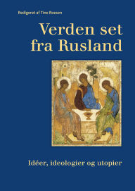 Title: Verden set fra Rusland: Idéer, ideologier og utopier, Author: Tine Roesen