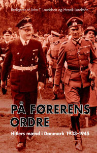 Title: På Førerens ordre: Hitlers mænd i Danmark 1933-1945, Author: John Lauridsen