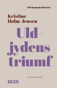 Title: Uldjydens triumf: 1638, Author: Kristine Holm-Jensen