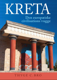 Title: Kreta: Den europæiske civilisations vugge, Author: Thyge C. Bro