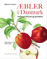 Title: Æbler i Danmark: Sorternes historie og oprindelse, Author: Bjarne Larsen