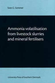 Title: Ammonia volatilisation from livestock slurries and mineral fertilisers, Author: Sven G. Sommer
