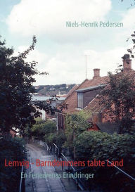 Title: Lemvig - Barndommens tabte Land: En Feriedrengs Erindringer, Author: Niels-Henrik Pedersen