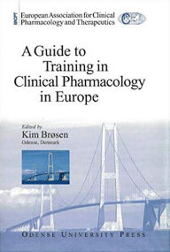 Title: A Guide To Training in Clinical Pharmacology in Europe, Author: Kim Brosen