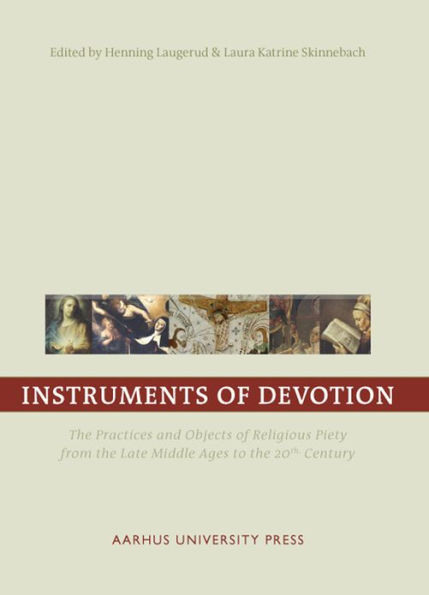 Instruments of Devotion: The Practices and Objects of Religious Piety from the Late Middle Ages to the 20th Century
