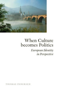 Title: When Culture Becomes Politics: European Identity in Perspective, Author: Thomas Pedersen