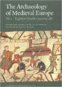 The Archaeology of Medieval Europe 1: The Eighth to Twelfth Centuries AD