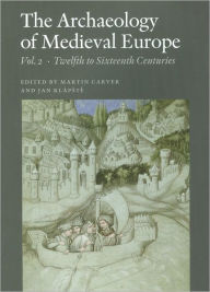 Title: The Archaeology of Medieval Europe, Vol. 2: Twelfth to Sixteenth Centuries, Author: Jan Klapste