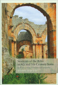 Title: Students of the Bible in 4th and 5th Century Syria: Seats of Learning, Sidelights and Syriacisms, Author: Aarhus University Press