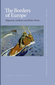 Title: The Borders of Europe: Hegemony, Aesthetics and Border Poetics, Author: Sissel Laegreid