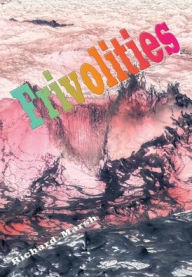 Title: Frivolities: Especially Addressed to Those Who Are Tired of Being Serious, Author: Richard Marsh