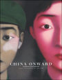 China Onward: The Estella Collection: Chinese Contemporary Art, 1996-2006