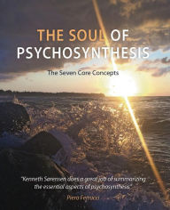 Title: The Soul of Psychosynthesis: The Seven Core Concepts, Author: kenneth sørensen