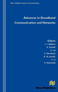 Title: Advances in Broadband Communication and Networks, Author: Johnson I. Agbinya