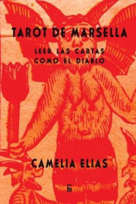 Title: Tarot de Marsella: Leer las cartas como el Diablo, Author: Camelia Elias