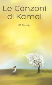 Title: Le Canzoni di Kamal, Author: I. B. Fandèr
